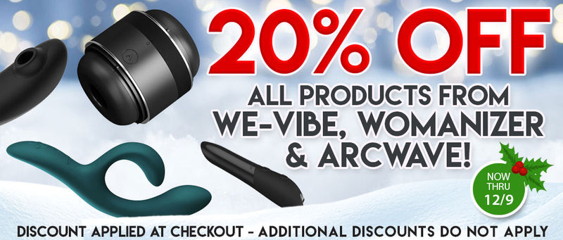 20% OFF All Products from We-Vibe, Womanizer & Arcwave! Discount Applied at Checkout. Additional Discounts do not apply. Ends December 9th!