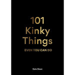 101 Kinky Things Even You Can Do by Kate Sloan