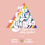 The Gay Agenda: A Modern Queer History & Handbook by Ashley Molesso & Chessie Needham