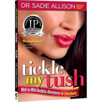 Tickle My Tush: Mild-to-Wild Analplay Adventures for Everybooty - Dr. Sadie Allison